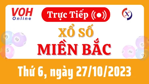 XSMB 27/10, Trực tiếp xổ số miền Bắc thứ 6 ngày 27/10/2023