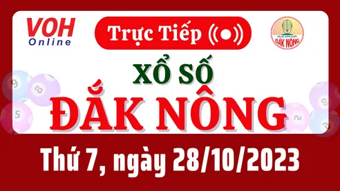 XSDNO 28/10 - Kết quả xổ số Đắk Nông hôm nay thứ 7 ngày 28/10/2023