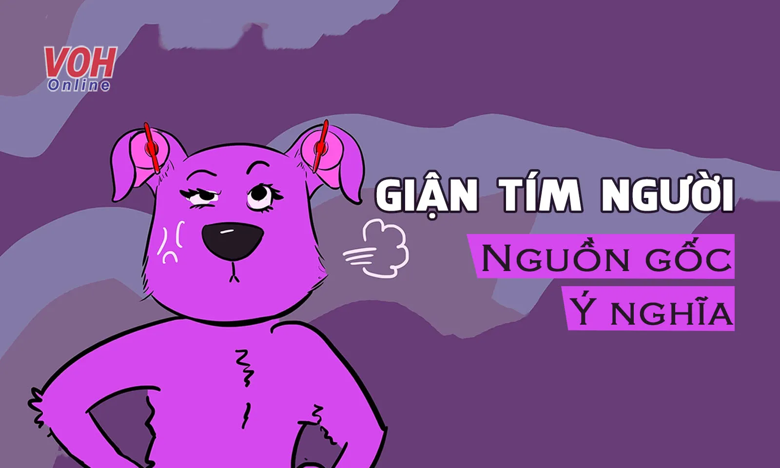 Nguồn gốc và ý nghĩa “giận tím người” - cụm từ từng gây bão mạng