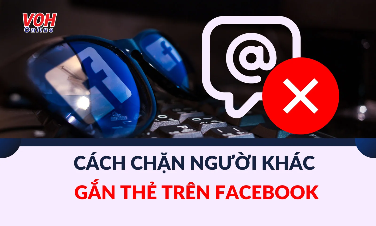 Hướng dẫn cách chặn người khác gắn thẻ trên Facebook đơn giản