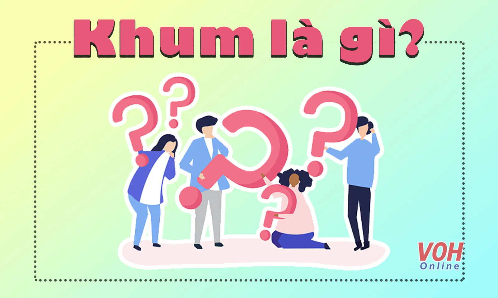 Ý nghĩa từ “khum” là gì mà đi đâu cũng nghe, cũng gặp?