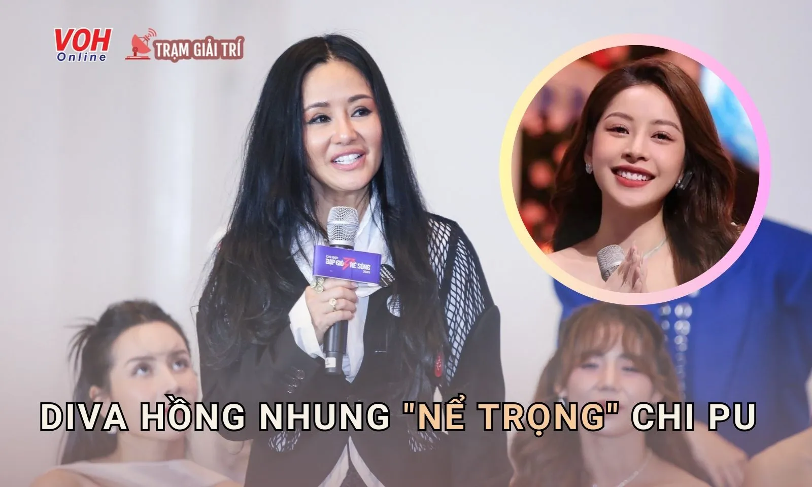 Diva Hồng Nhung nể trọng Chi Pu