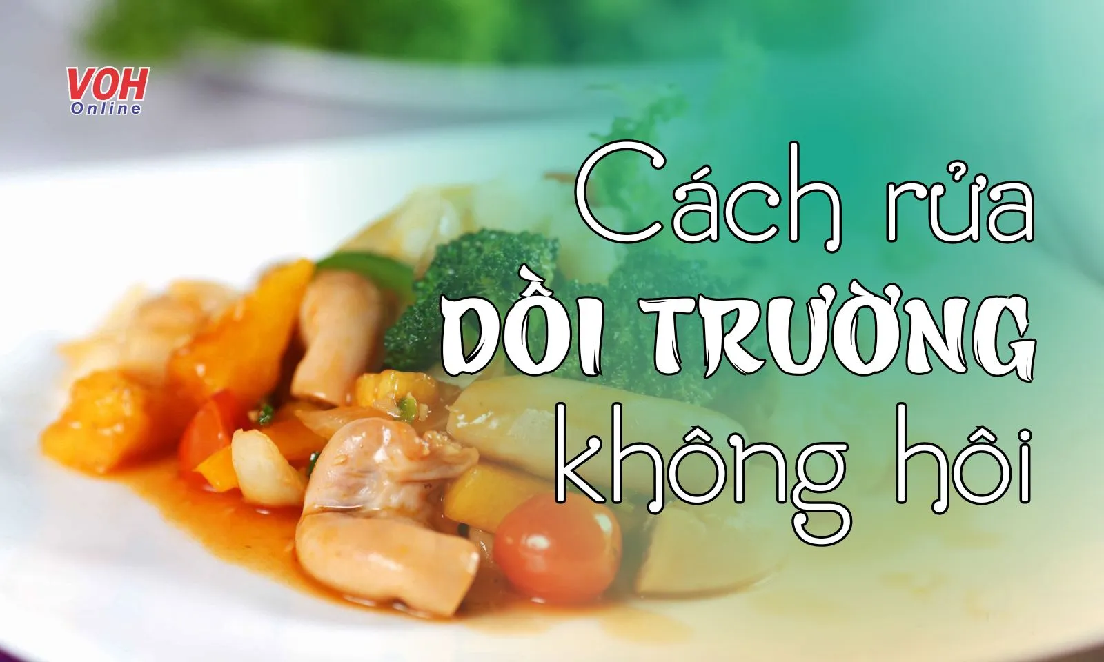 Cách rửa dồi trường không hôi, trắng thơm