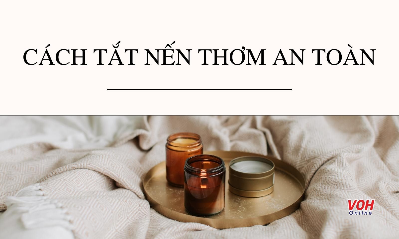 Hướng dẫn cách tắt nến thơm an toàn