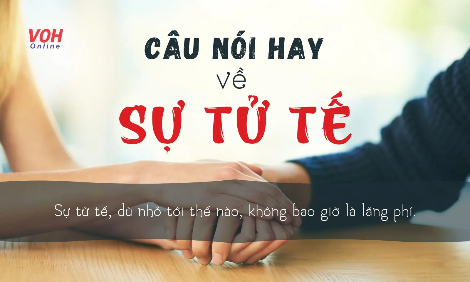 60+ câu nói hay về sự tử tế giúp “nuôi dưỡng” tâm hồn đẹp