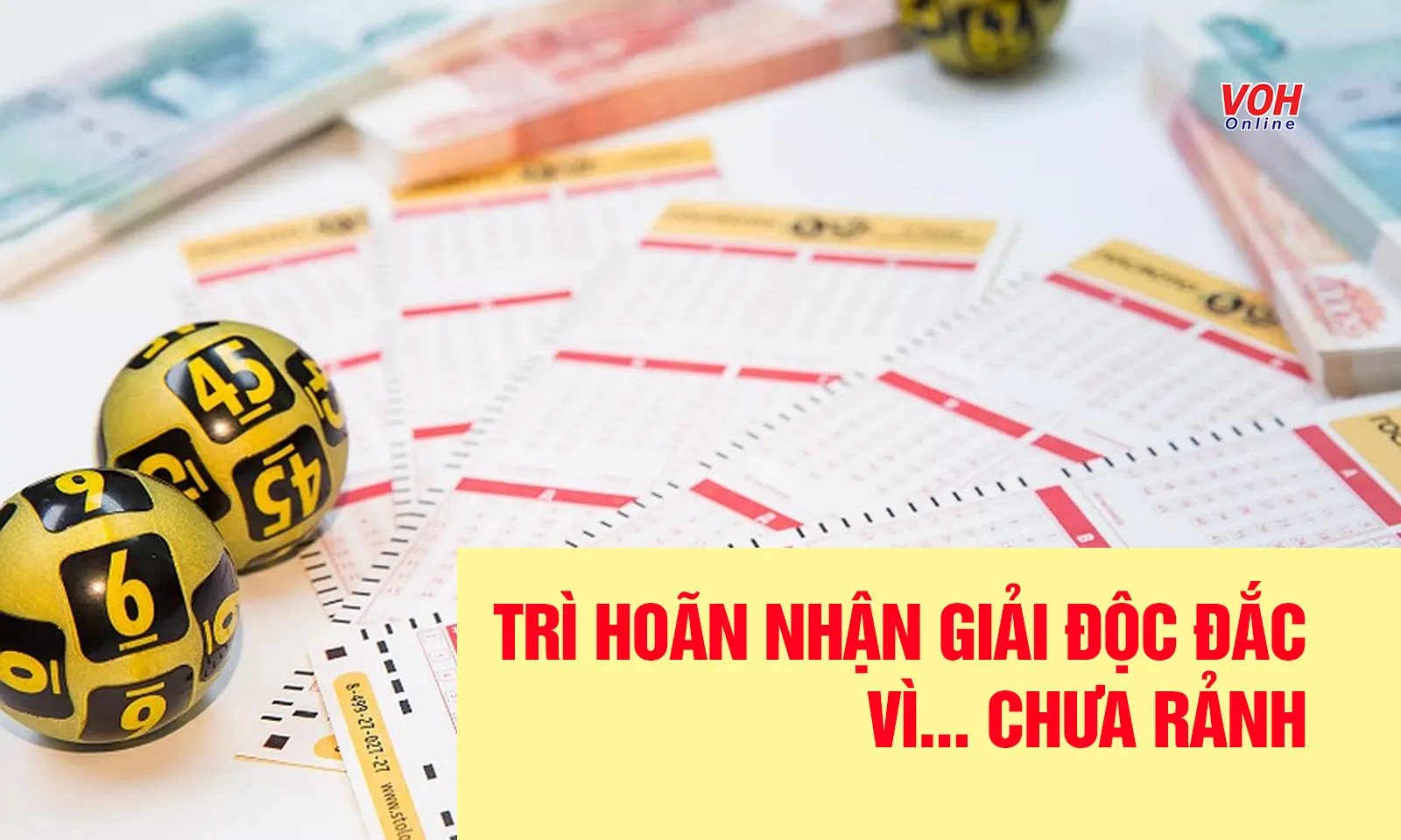 Trì hoãn nhận giải độc đắc vì… chưa rảnh