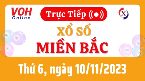 XSMB 10/11, Trực tiếp xổ số miền Bắc thứ 6 ngày 10/11/2023