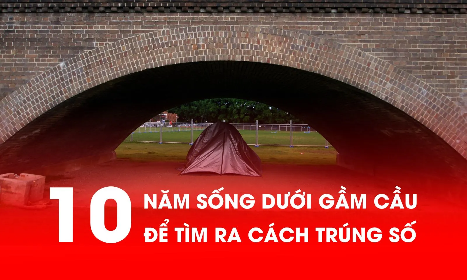 Sống dưới gầm cầu 10 năm để… tìm ra cách trúng số