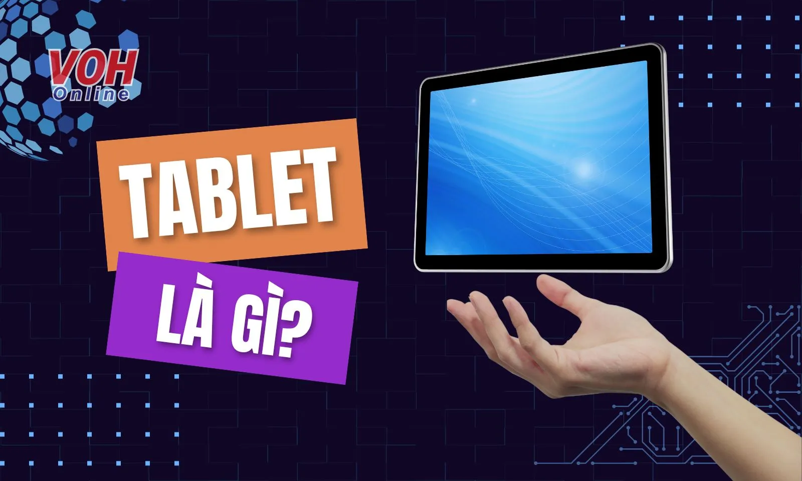 Tablet là gì? Những tiêu chí lựa chọn máy tính bảng