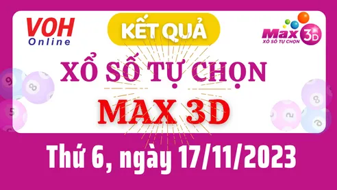 Vietlott MAX 3D 17/11 - Kết quả xổ số Vietlott hôm nay thứ 6 17/11/2023