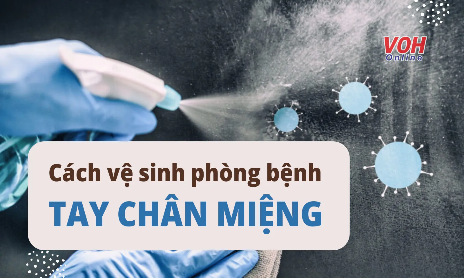 Cách vệ sinh, sát khuẩn nhà cửa, đồ dùng phòng chống bệnh tay chân miệng