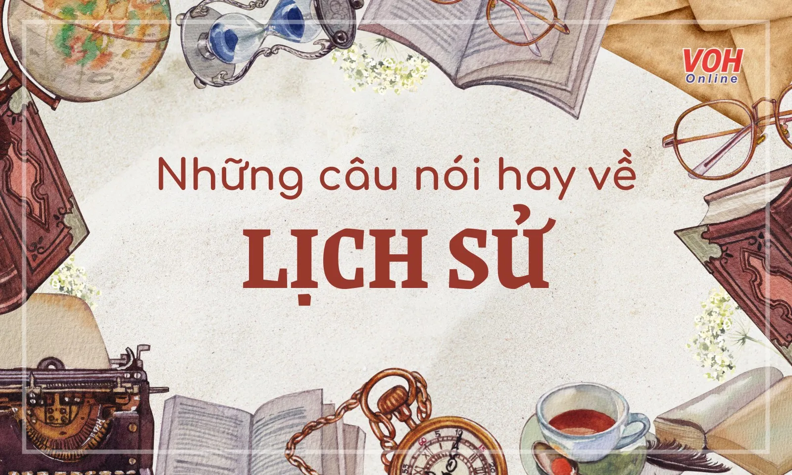 Những câu nói hay về lịch sử, danh ngôn về lịch sử ý nghĩa