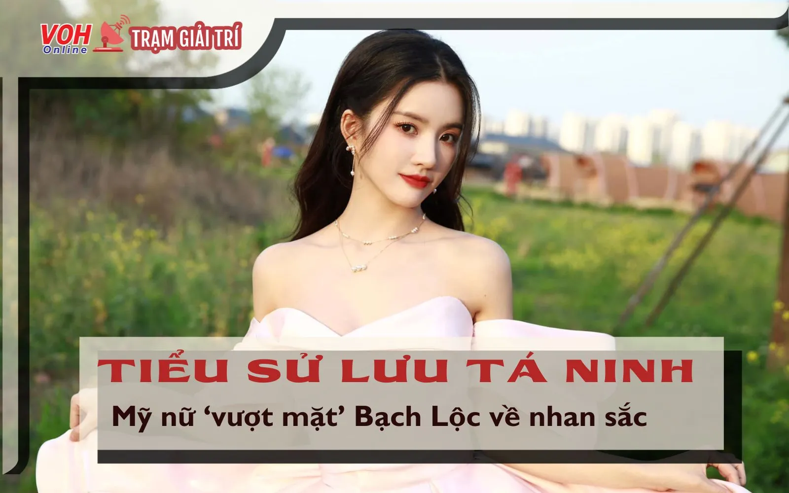 Tiểu sử Lưu Tá Ninh: Mỹ nhân sở hữu nhan sắc vượt mặt” Bạch Lộc là ai?