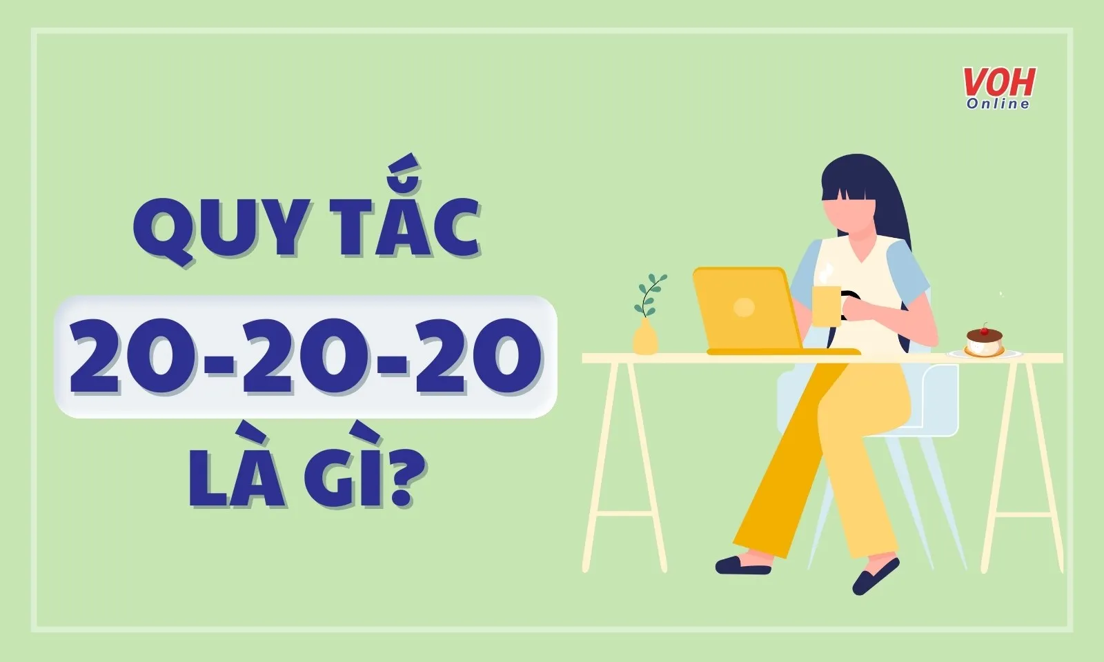 Quy tắc 20-20-20 là gì? Bí kíp bảo vệ đôi mắt sáng khỏe bạn cần biết