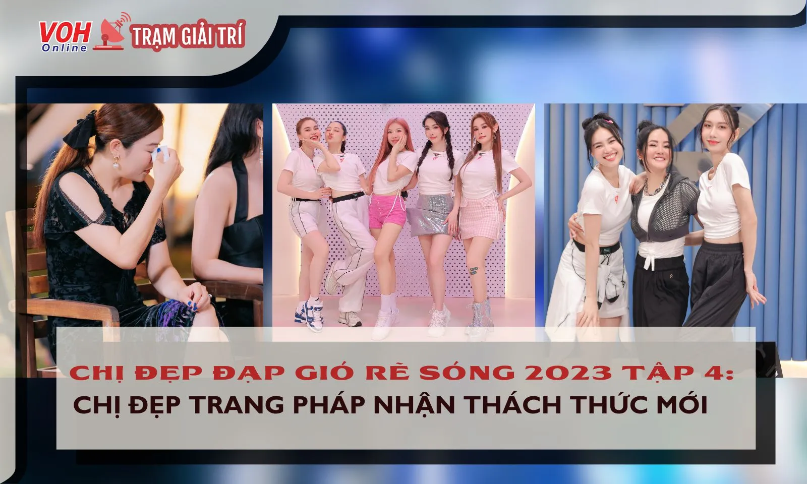 Review Chị Đẹp Đạp Gió Rẽ Sóng 2023 tập 4: Trang Pháp bất ngờ nhận thử thách trước Công diễn 1