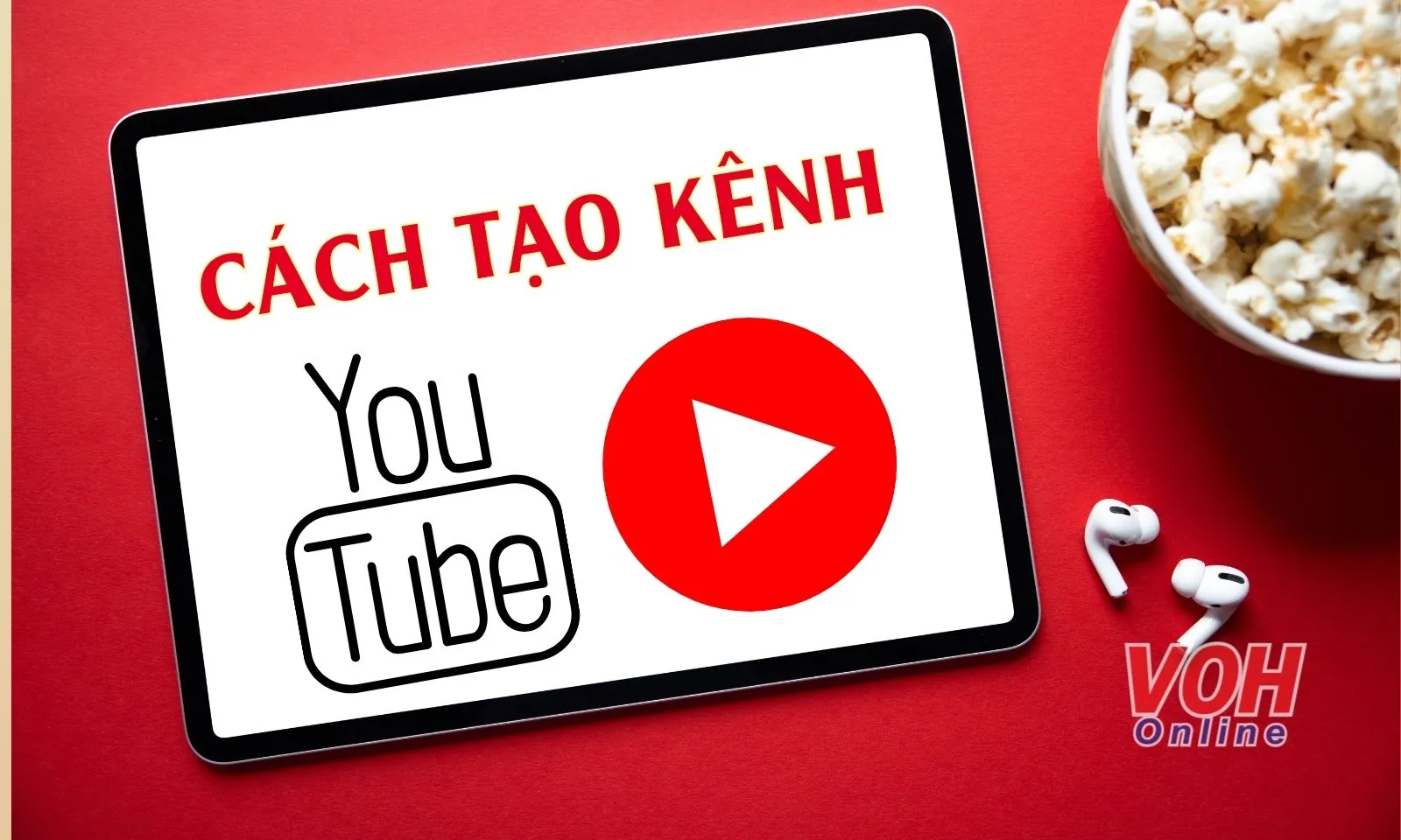 Cách tạo và sử dụng kênh Youtube trên điện thoại cho người mới