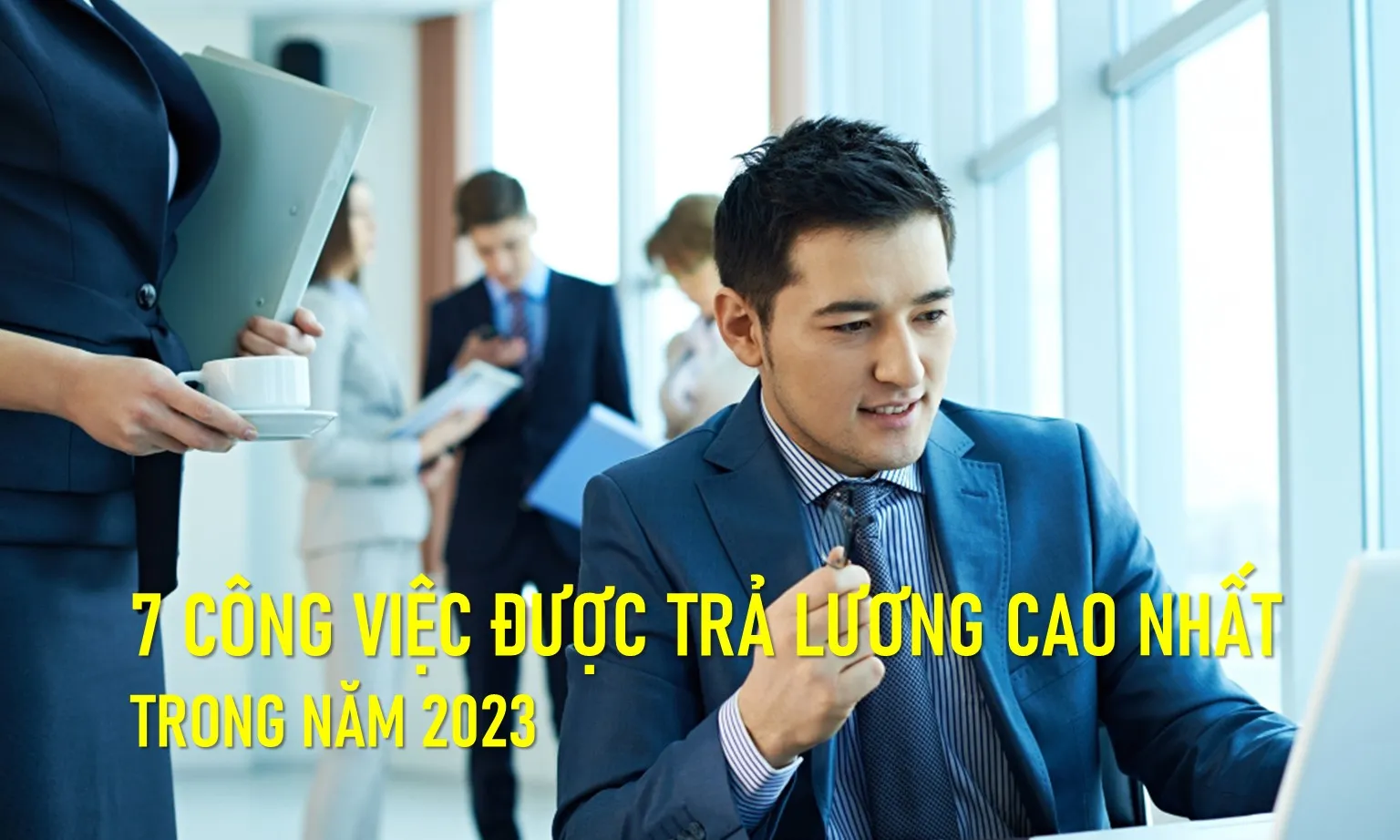 7 công việc được trả lương cao nhất trong năm 2023