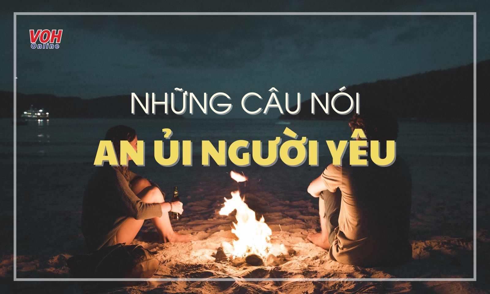 Những câu nói an ủi người yêu khi mệt mỏi khéo léo, chân thành