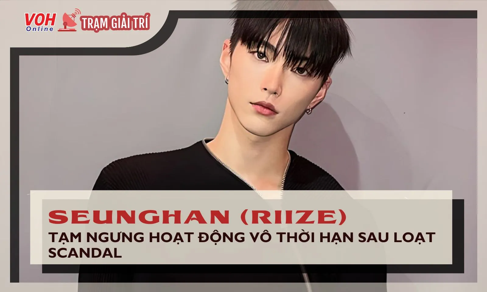 Sau loạt ồn ào đời tư, Seunghan (RIIZE) chính thức tạm ngưng hoạt động vô thời hạn