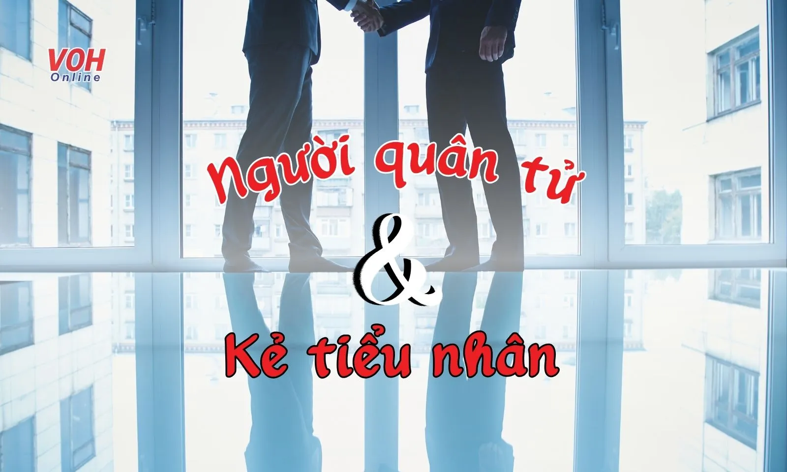 Những câu nói hay về quân tử và tiểu nhân “khắc cốt ghi tâm”