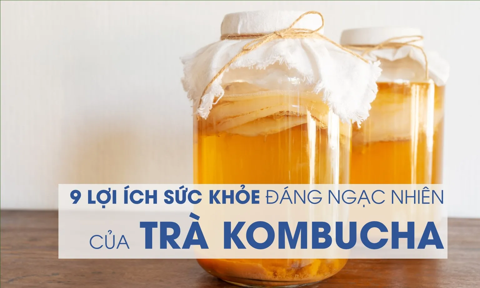 9 lợi ích sức khỏe đáng ngạc nhiên của trà kombucha