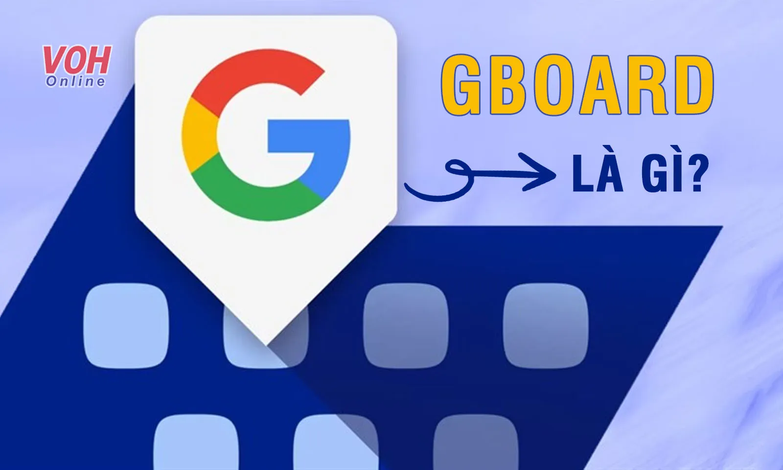 Bàn phím Gboard là gì? Cách sử dụng bàn phím Gboard hiệu quả nhất