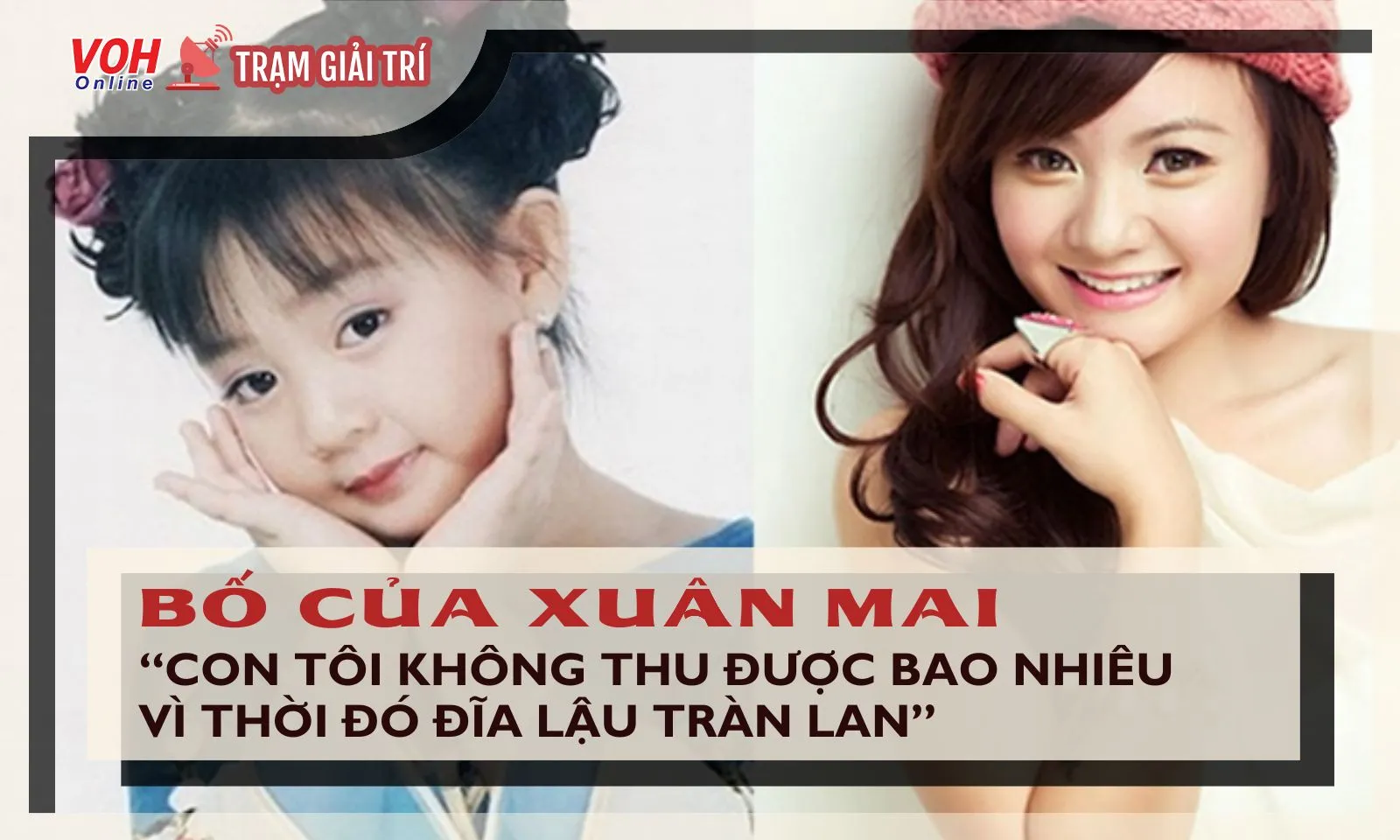 Bố của bé Xuân Mai hé lộ sự thật: “Nhiều người xem đĩa lậu, con tôi không thu được bao nhiêu”