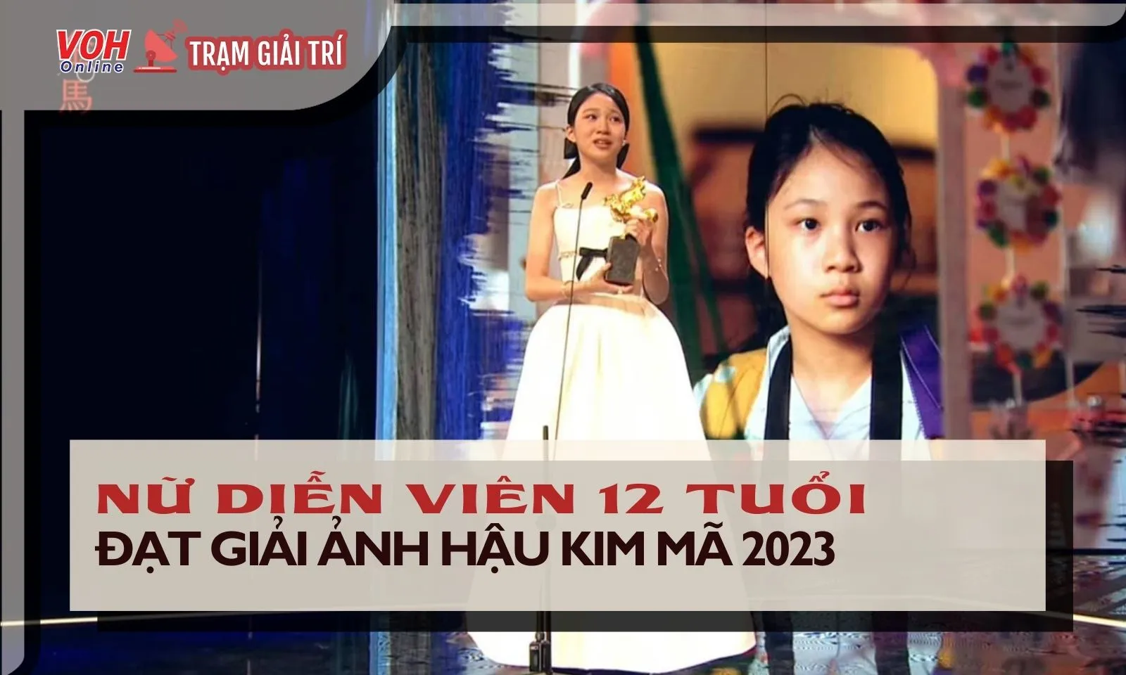 Ảnh hậu Kim Mã 2023 chỉ mới 12 tuổi