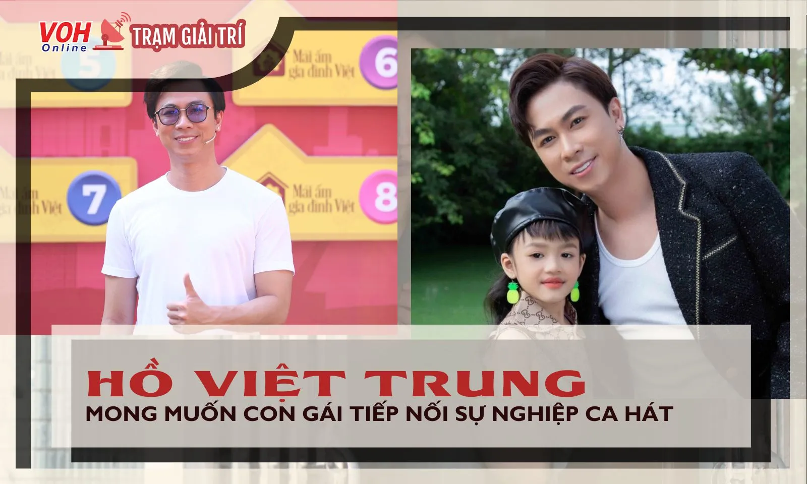 Bố đơn thân Hồ Việt Trung mong muốn con gái nối nghiệp