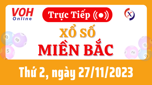 XSMB 27/11, Trực tiếp xổ số miền Bắc thứ 2 ngày 27/11/2023