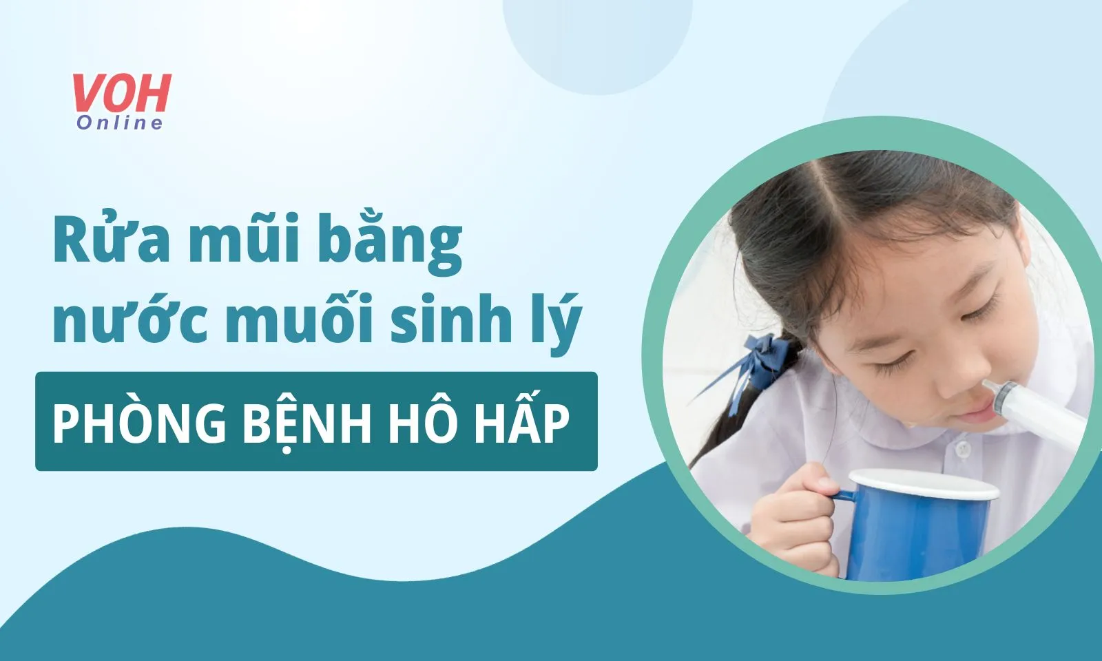 Hướng dẫn rửa mũi bằng nước muối sinh lý phòng bệnh hô hấp