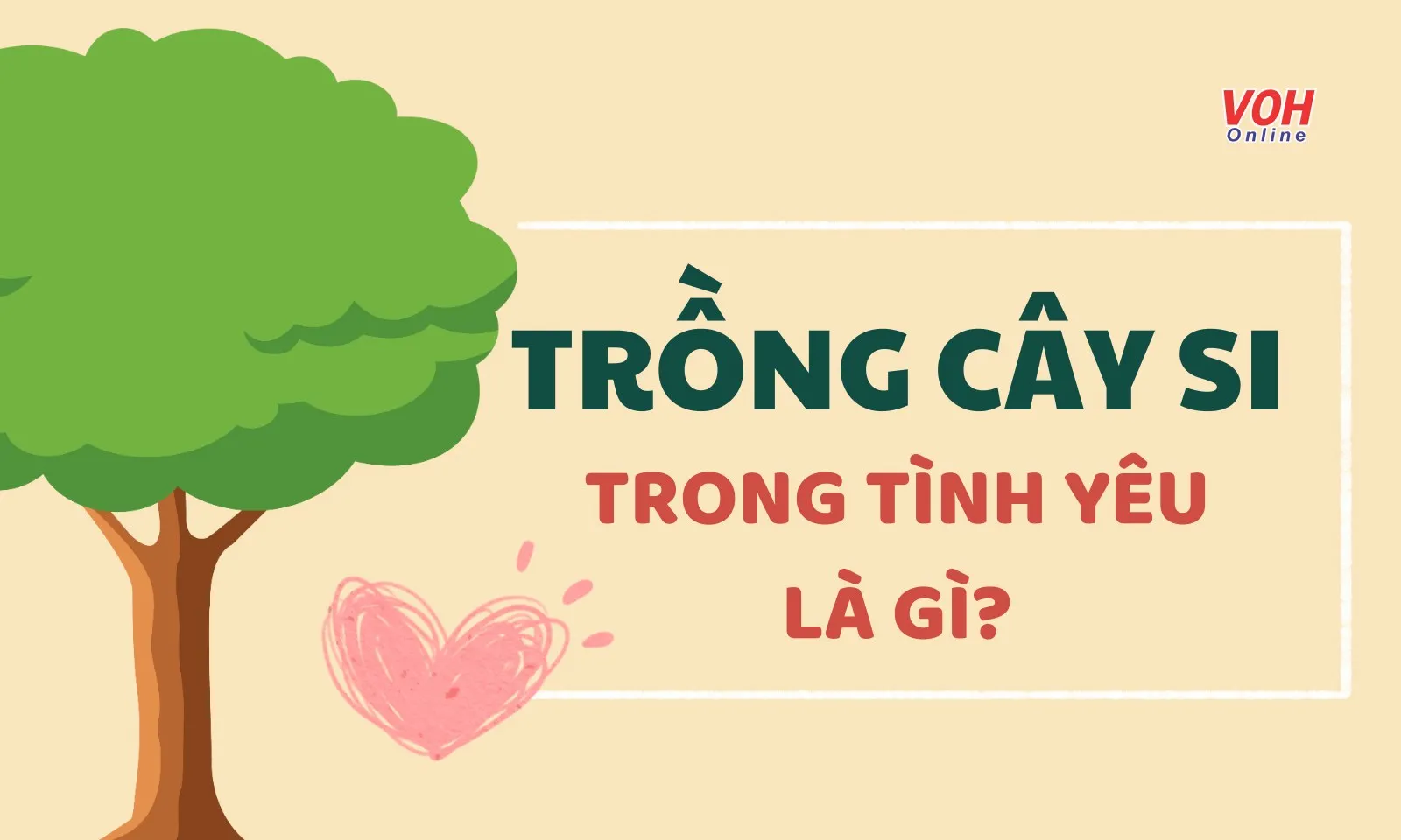 Trồng cây si là gì? Ý nghĩa của trồng cây si trong tình yêu