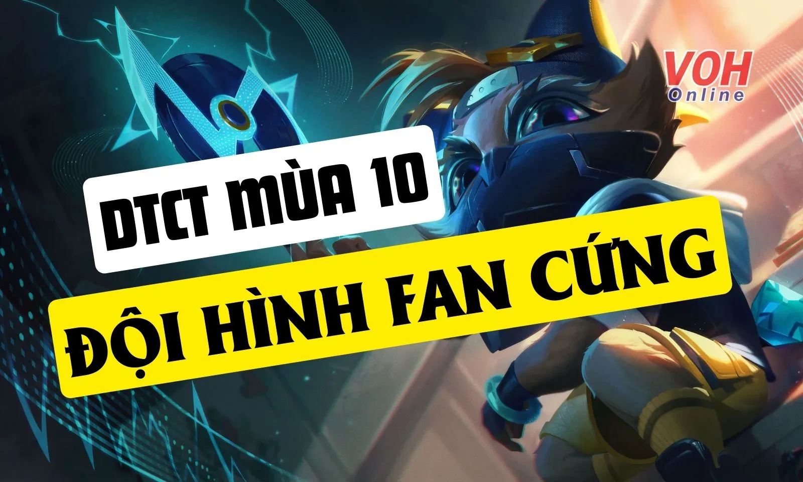 Hướng dẫn cách chơi đội hình Fan Cứng DTCL mùa 10