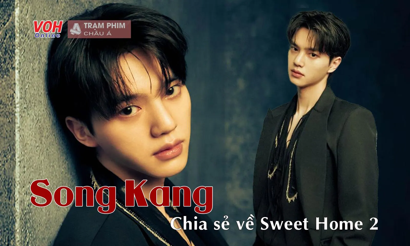 Phỏng vấn độc quyền Song Kang: Mỗi ngày khi rời trường quay Sweet Home 2, tôi đều thấy tự hào