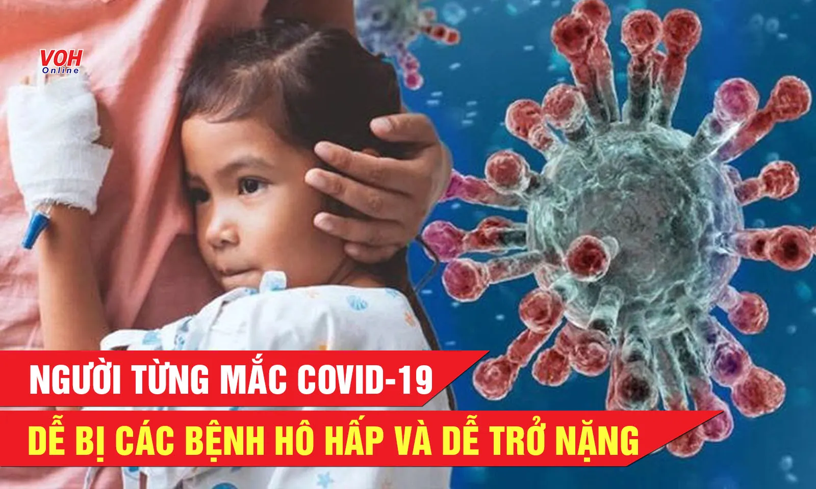 Người từng mắc COVID-19 dễ bị các bệnh hô hấp và dễ trở nặng