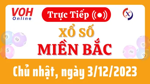 XSMB 3/12, Trực tiếp xổ số miền Bắc chủ nhật ngày 3/12/2023