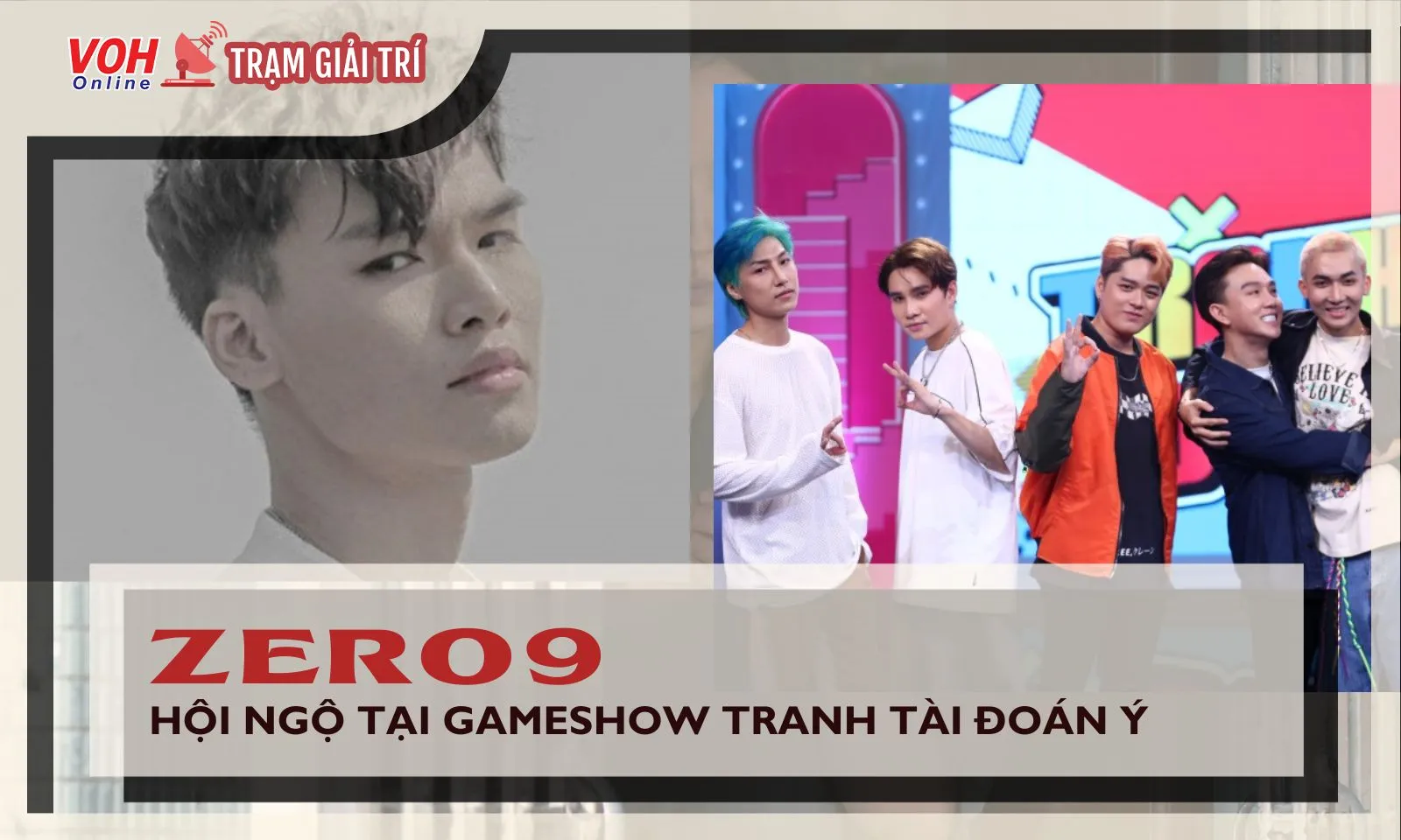 Zero9 gây sốt khi trở lại với gameshow Tranh Tài Đoán Ý