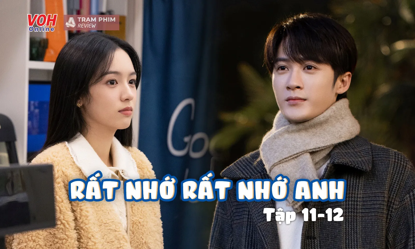 Review Rất Nhớ Rất Nhớ Anh tập 11-12: Đàn Kiện Thứ - Châu Dã trong mắt chỉ có nhau