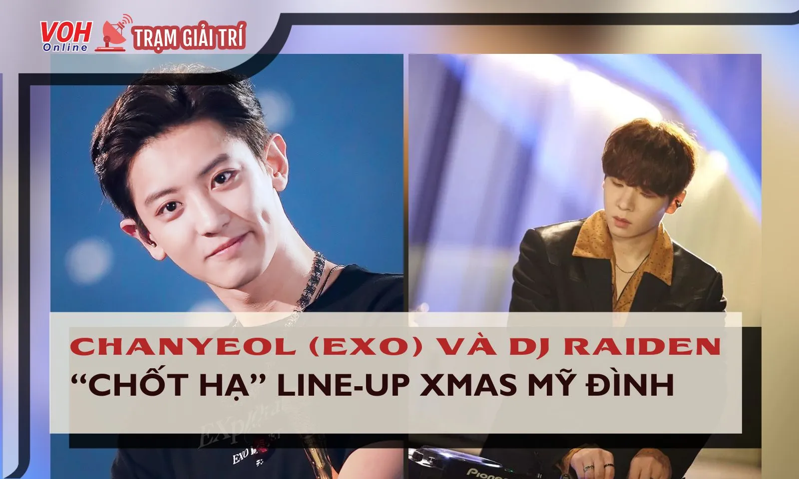 Chanyeol (EXO) và DJ Raiden “chốt hạ” dàn line-up Xmas Mỹ Đình