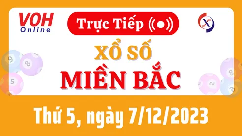 XSMB 7/12, Trực tiếp xổ số miền Bắc thứ 5 ngày 7/12/2023