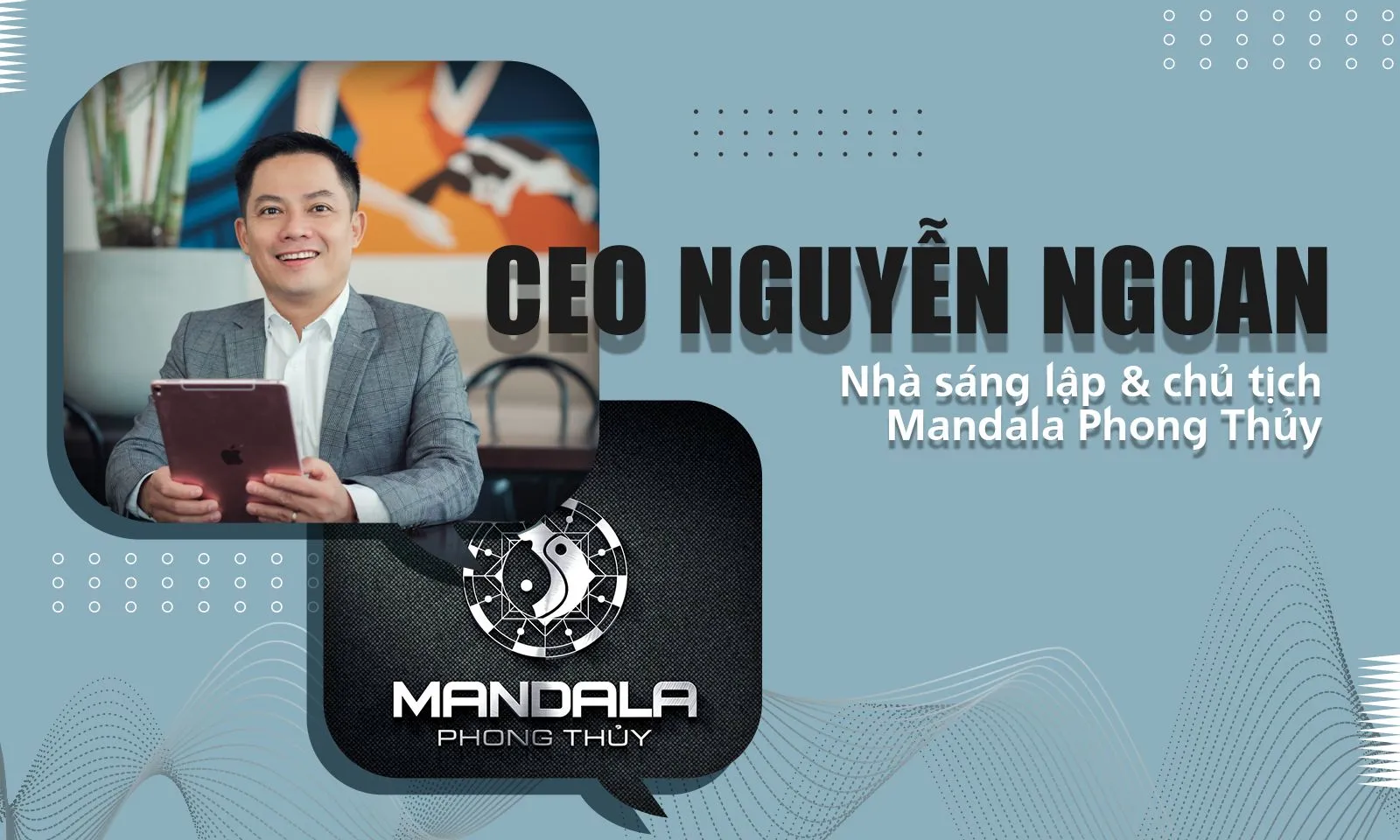 CEO NGUYỄN NGOAN - Người đưa phong thủy vào sự thành công của một doanh nghiệp