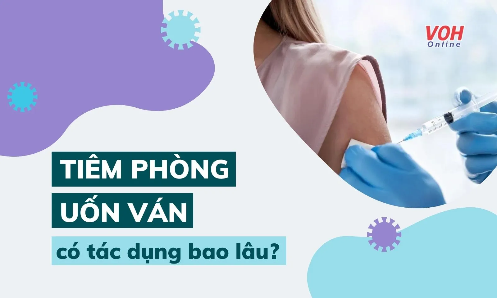 Tiêm phòng uốn ván có tác dụng trong bao lâu?