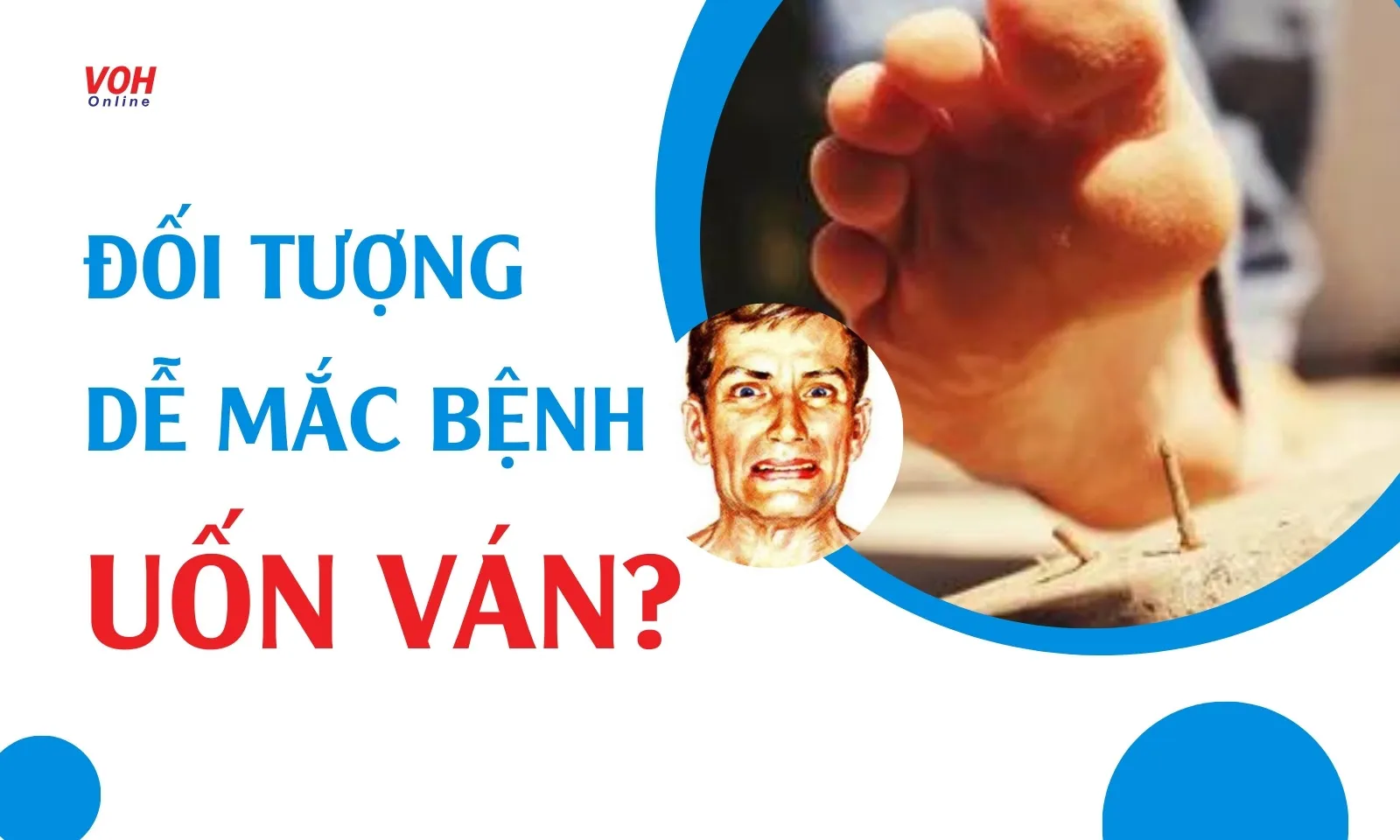 Đối tượng nào dễ mắc bệnh Uốn ván?