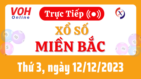 XSMB 12/12, Trực tiếp xổ số miền Bắc thứ 3 ngày 12/12/2023