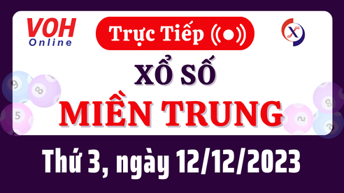 XSMT 12/12, Trực tiếp xổ số miền Trung thứ 3 ngày 12/12/2023
