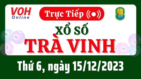 XSTV 15/12 - Kết quả xổ số Trà Vinh hôm nay thứ 6 ngày 15/12/2023