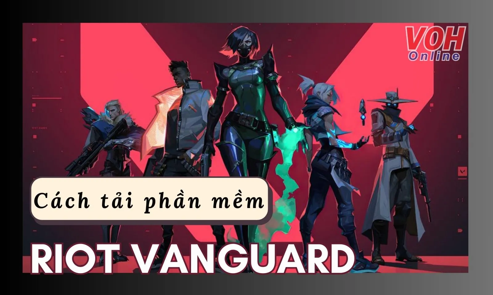 Riot Vanguard là gì? Chi tiết cách tải phần mềm Vanguard về máy