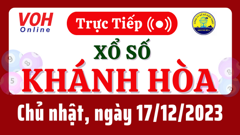 XSKH 17/12 - Kết quả xổ số Khánh Hòa hôm nay chủ nhật ngày 17/12/2023