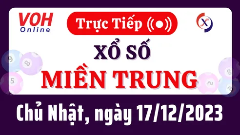 XSMT 17/12, Trực tiếp xổ số miền Trung chủ nhật ngày 17/12/2023