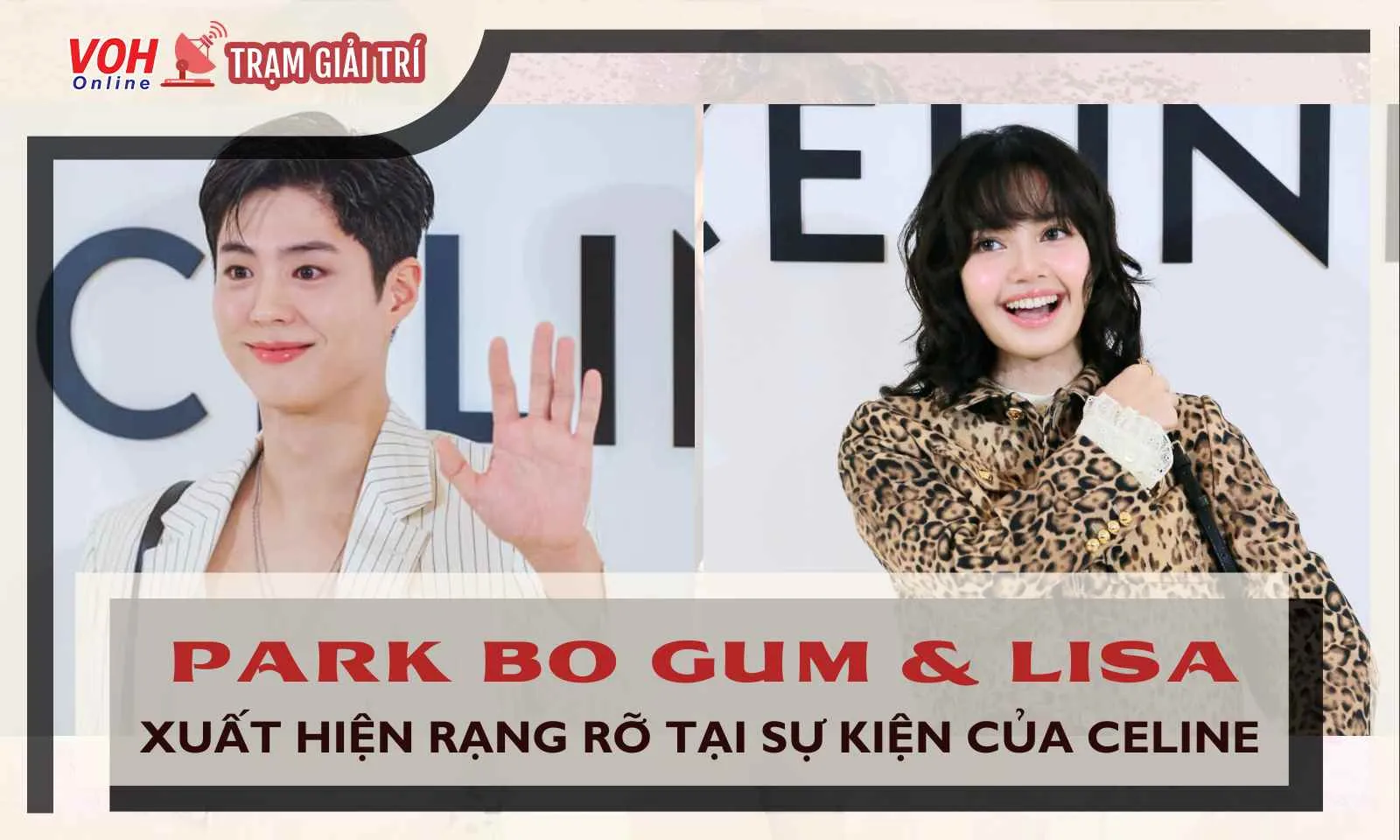 Lisa (BLACKPINK) và Park Bo Gum hội ngộ tại sự kiện của Celine, visual sáng bừng gây sốt